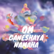 Om Ganeshaya namaha
