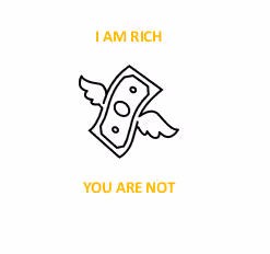 I AM RICH, YOU ARE NOT