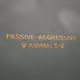 Passive-aggressive  animals