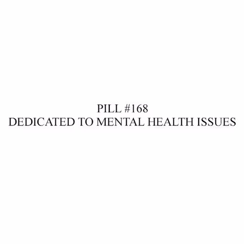 Pill #168 : Dedicated to mental health issues