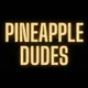PINEAPPLE DUDES