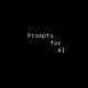 Prompts for Artificial Intelligence