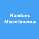 Random Miscellaneous