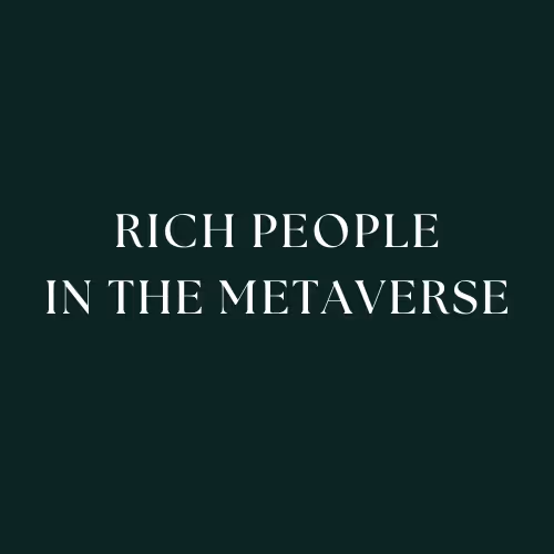 Rich People In The Metaverse