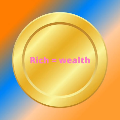Rich = wealth collection
