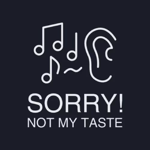 Sorry! Not My Taste