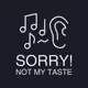 Sorry! Not My Taste