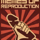 SEIZE THE MEMES OF REPRODUCTIONS