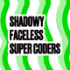 the shadowy faceless super coders