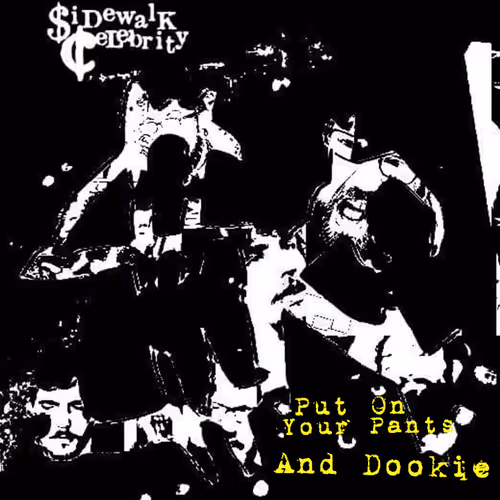 Sidewalk Celebrity- Put On Your Pants And Dookie