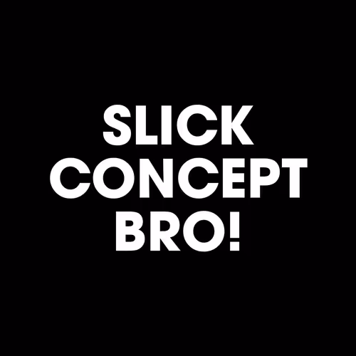 Slick Concept Bro! - old