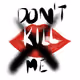 Don't kill me