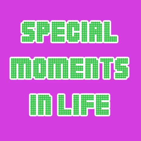 Special moments in life