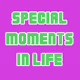 Special moments in life