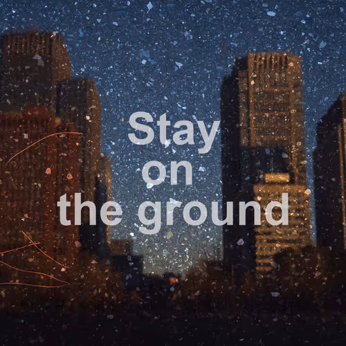 Stay on the ground