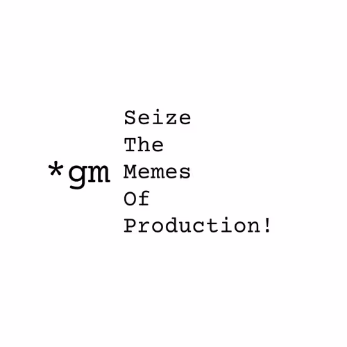 Sieze The Memes Of Production!