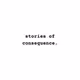Stories of Consequence