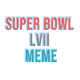 Super Bowl LVII MEME