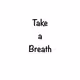 Take a breath - Fabiche