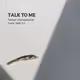 Talk to ME.