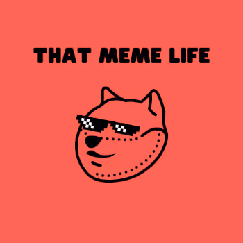 That Meme Life