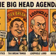The Big Head Agenda
