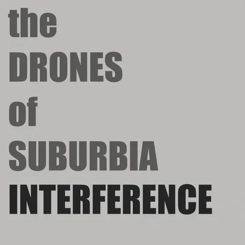 THE DRONES OF SUBURBIA (INTERFERENCE)