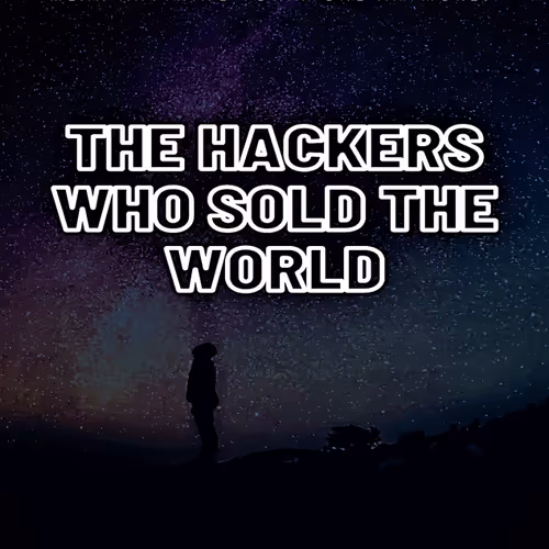 The Hackers Who Sold The World