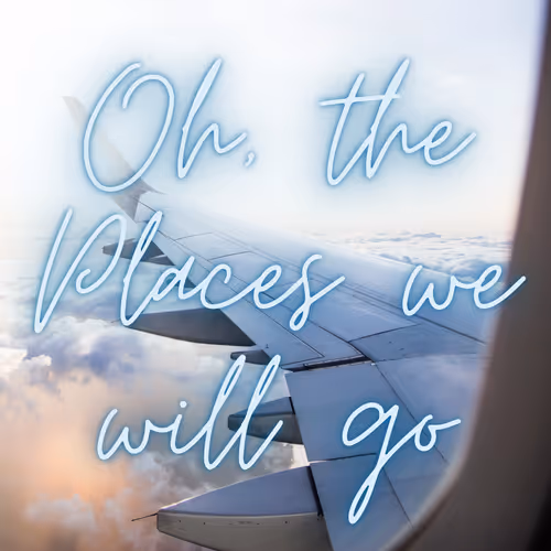 The Places we will go