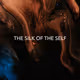 THE SILK OF THE SELF