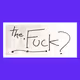 The Fuck?