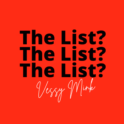 THE LIST? by VESSY MINK