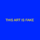 THIS ART IS FAKE - old