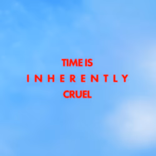 TIME IS INHERENTLY CRUEL - old