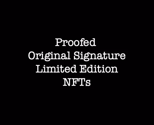 Proofed Original Signature Limited Edition NFTs