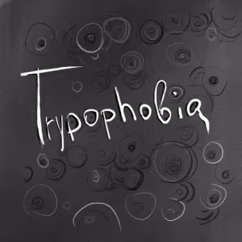Trypophobia 0