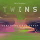 TWINS Very Beautiful Death