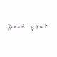 Dead you?