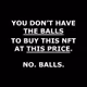 You have no balls