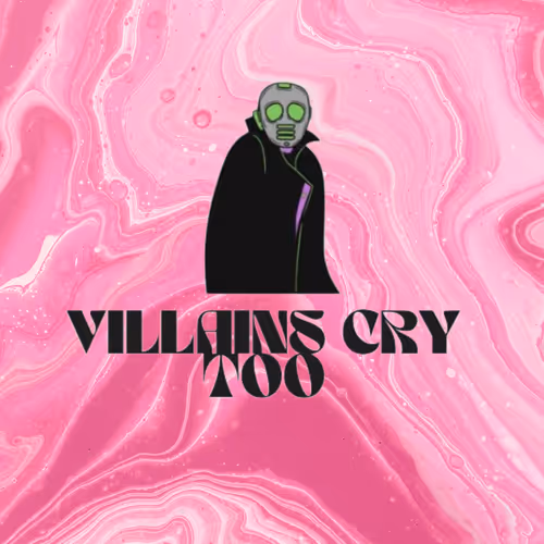 Villains.Cry.Too