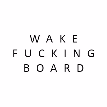 Wake Fucking Board - old