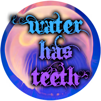 Water Has Teeth - old