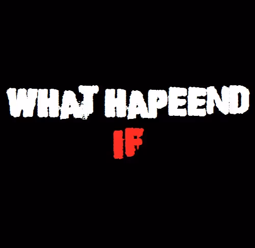 What hapeend if...