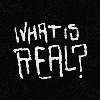 what is real? Editionss - old