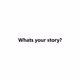 Whats your story