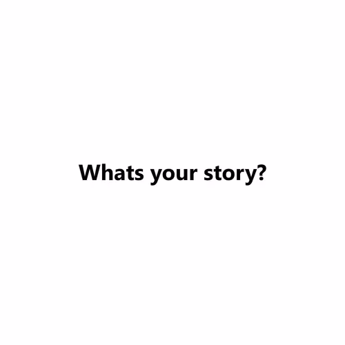 Whats your story