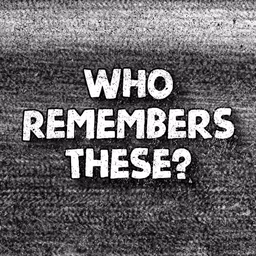 Who Remembers These? - old