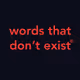 Words That Don't Exist - old