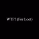 WTF (for Loot)