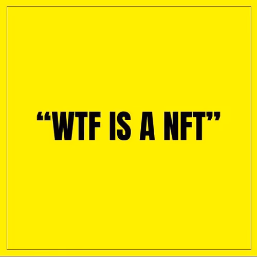 "WTF IS A NFT"